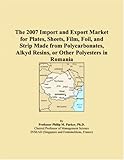 The 2007 Import and Export Market for Plates, Sheets, Film, Foil, and Strip Made from Polycarbonates, Alkyd Resins, or Other Polyesters in Romania