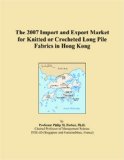 The 2007 Import and Export Market for Knitted or Crocheted Long Pile Fabrics in Hong Kong