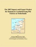 The 2007 Import and Export Market for Knitted or Crocheted Long Pile Fabrics in Netherlands