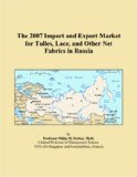 The 2007 Import and Export Market for Tulles, Lace, and Other Net Fabrics in Russia