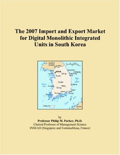 The 2007 Import and Export Market for Digital Monolithic Integrated Units in South Korea