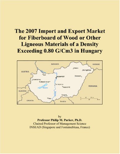 The 2007 Import and Export Market for Fiberboard of Wood or Other Ligneous Materials of a Density Exceeding 0.80 G/Cm3 in Hungary