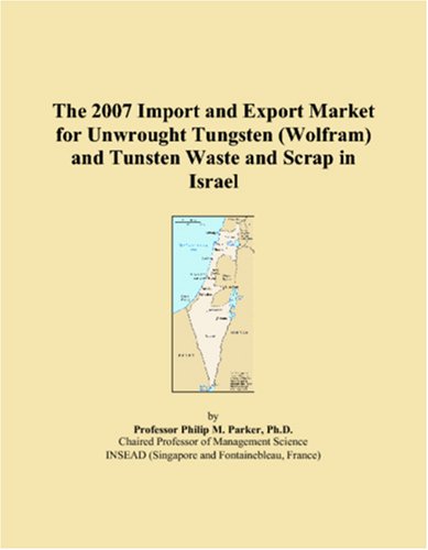 The 2007 Import and Export Market for Unwrought Tungsten (Wolfram) and Tunsten Waste and Scrap in Israel