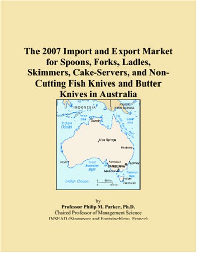 The 2007 Import and Export Market for Spoons, Forks, Ladles, Skimmers, Cake-Servers, and Non-Cutting Fish Knives and Butter Knives in Australia