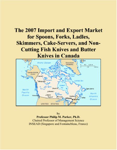 The 2007 Import and Export Market for Spoons, Forks, Ladles, Skimmers, Cake-Servers, and Non-Cutting Fish Knives and Butter Knives in Canada