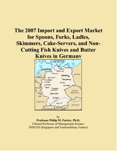 The 2007 Import and Export Market for Spoons, Forks, Ladles, Skimmers, Cake-Servers, and Non-Cutting Fish Knives and Butter Knives in Germany