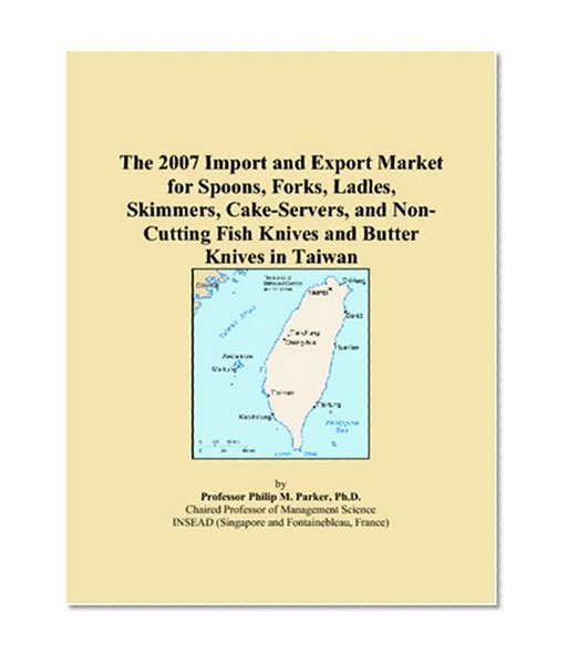 The 2007 Import and Export Market for Spoons, Forks, Ladles, Skimmers, Cake-Servers, and Non-Cutting Fish Knives and Butter Knives in Taiwan