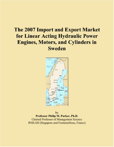 The 2007 Import and Export Market for Linear Acting Hydraulic Power Engines, Motors, and Cylinders in Sweden