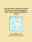 The 2007 Import and Export Market for Parts for Steam Generating or Other Vapor Generating Boilers in Taiwan