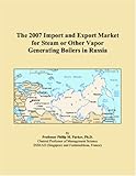 The 2007 Import and Export Market for Steam or Other Vapor Generating Boilers in Russia