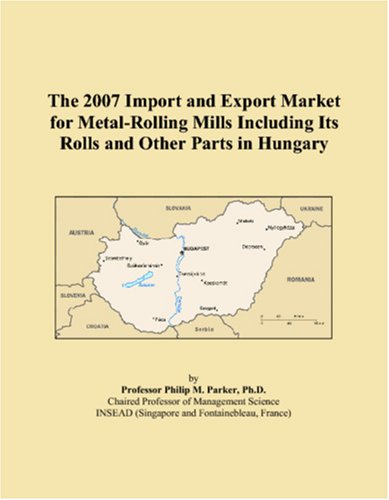 The 2007 Import and Export Market for Metal-Rolling Mills Including Its Rolls and Other Parts in Hungary