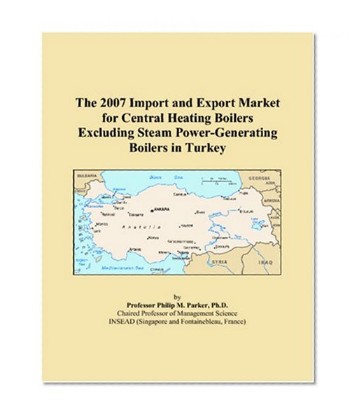 The 2007 Import and Export Market for Central Heating Boilers Excluding Steam Power-Generating Boilers in Turkey