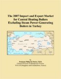 The 2007 Import and Export Market for Central Heating Boilers Excluding Steam Power-Generating Boilers in Turkey