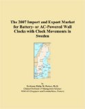 The 2007 Import and Export Market for Battery- or AC-Powered Wall Clocks with Clock Movements in Sweden