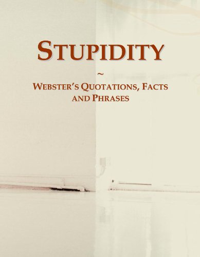 Stupidity: Webster's Quotations, Facts and Phrases
