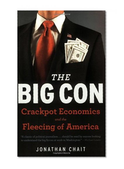 The Big Con: Crackpot Economics and the Fleecing of America