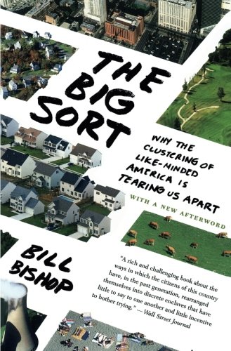 Book Cover The Big Sort: Why the Clustering of Like-Minded America is Tearing Us Apart