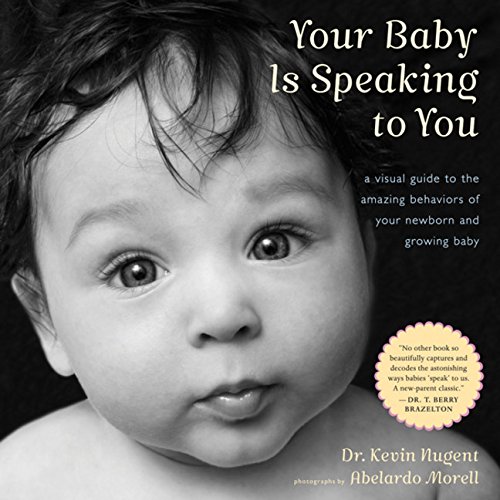 Book Cover Your Baby Is Speaking to You: A Visual Guide to the Amazing Behaviors of Your Newborn and Growing Baby