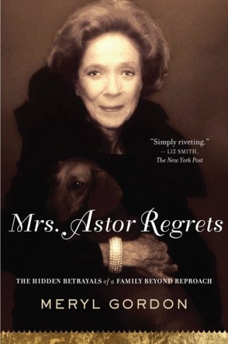 Book Cover Mrs. Astor Regrets: The Hidden Betrayals of a Family Beyond Reproach
