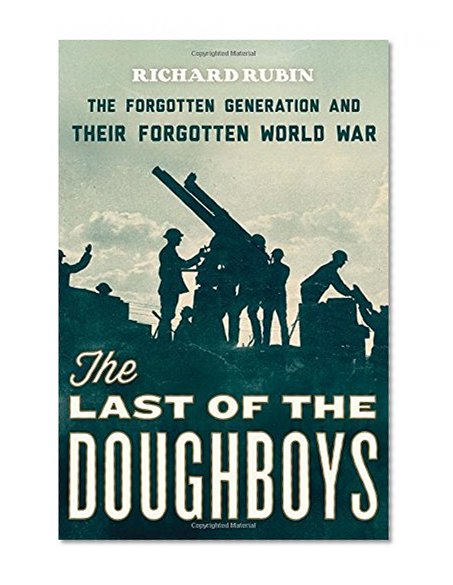 Book Cover The Last of the Doughboys: The Forgotten Generation and Their Forgotten World War