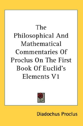 The Philosophical And Mathematical Commentaries Of Proclus On The First Book Of Euclid's Elements V1