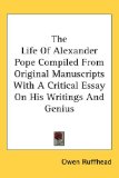 The Life Of Alexander Pope Compiled From Original Manuscripts With A Critical Essay On His Writings And Genius