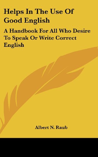 Helps In The Use Of Good English: A Handbook For All Who Desire To Speak Or Write Correct English