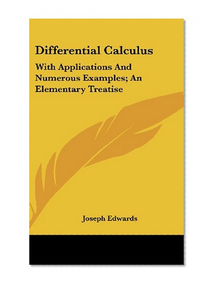 Differential Calculus: With Applications And Numerous Examples; An Elementary Treatise