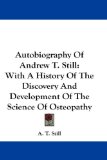 Autobiography of Andrew T. Still: With a History of the Discovery and Development of the Science of Osteopathy
