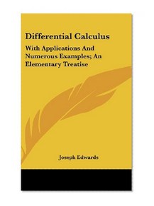 Differential Calculus: With Applications And Numerous Examples; An Elementary Treatise