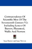 Correspondence Of Scientific Men Of The Seventeenth Century V2: Including Letters Of Barrow, Flamsteed, Wallis And Newton