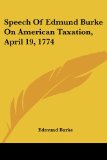 Speech Of Edmund Burke On American Taxation, April 19, 1774
