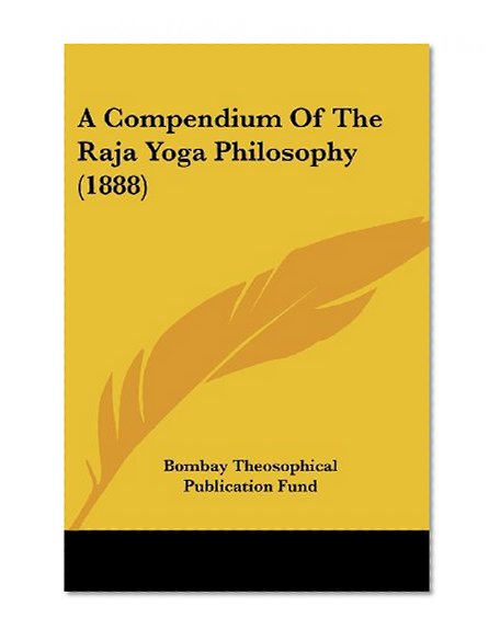 A Compendium Of The Raja Yoga Philosophy (1888)