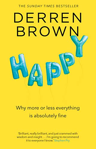 Book Cover Happy: Why More or Less Everything Is Fine