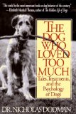 The Dog Who Loved Too Much: Tales, Treatment And The Psychology Of Dogs