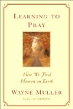 Learning to Pray: How We Find Heaven on Earth