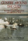 Gunfire Around the Gulf: The Last Major Naval Campaigns of the Civil War
