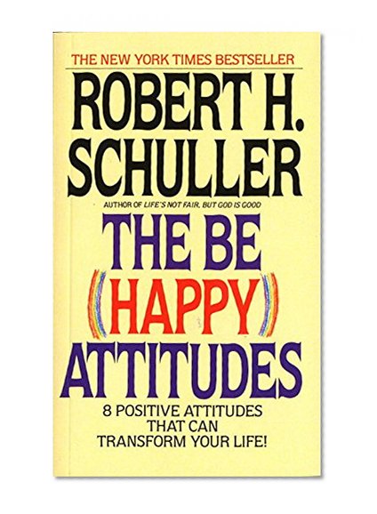Book Cover The Be (Happy) Attitudes: 8 Positive Attitudes That Can Transform Your Life