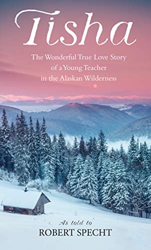 Book Cover Tisha: The Wonderful True Love Story of a Young Teacher in the Alaskan Wilderness