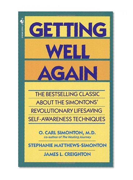 Book Cover Getting Well Again: The Bestselling Classic About the Simontons' Revolutionary Lifesaving Self- Awareness Techniques
