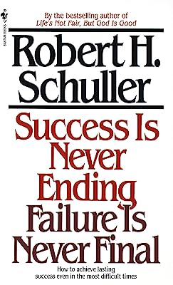 Book Cover Success Is Never Ending, Failure Is Never Final: How to Achieve Lasting Success Even in the Most Difficult Times