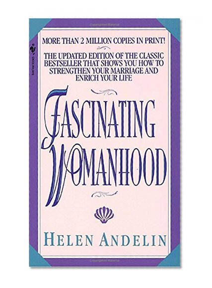 Book Cover Fascinating Womanhood: The Updated Edition of the Classic Bestseller That Shows You How to Strengthen Your Marriage and Enrich Your Life