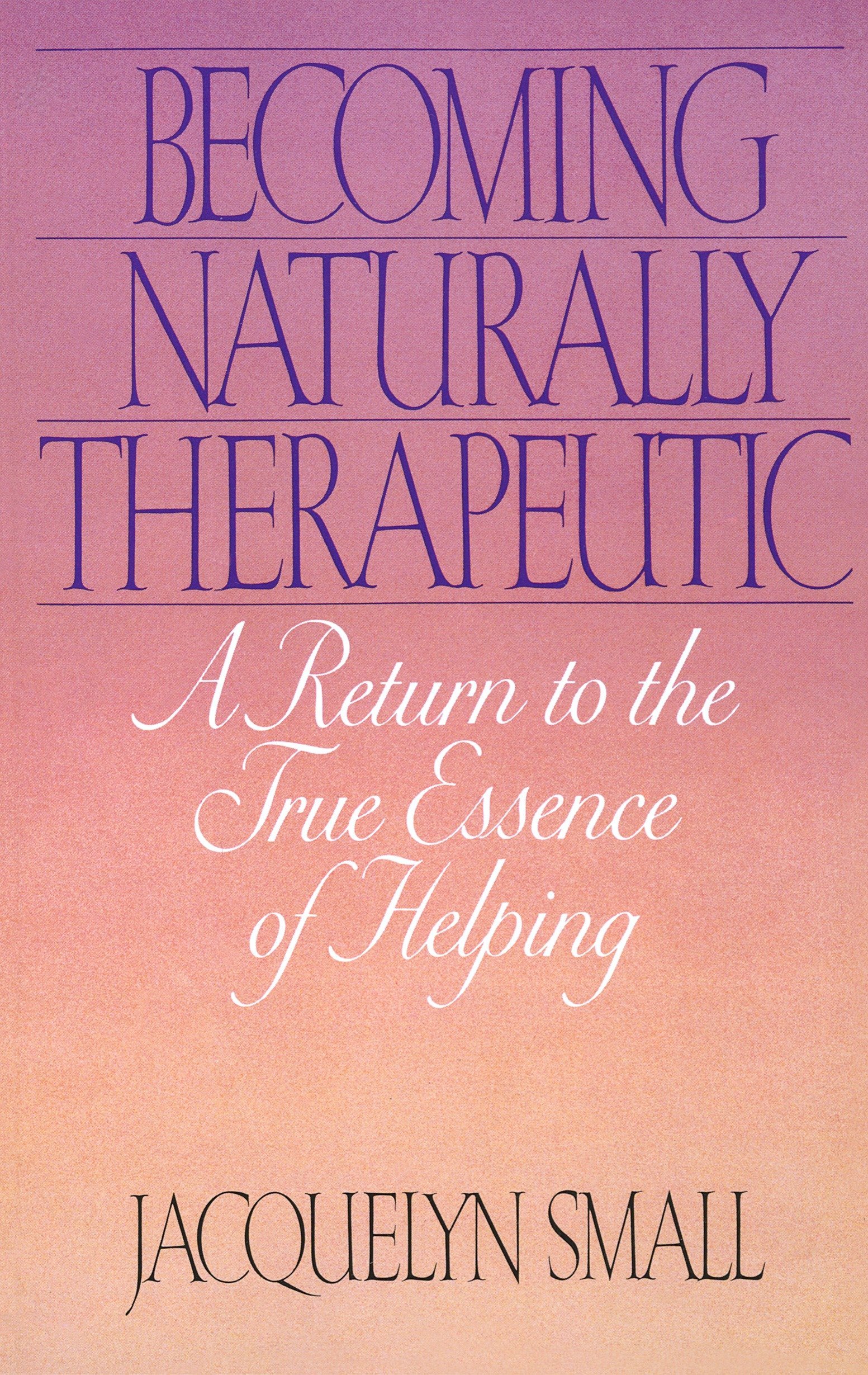 Book Cover Becoming Naturally Therapeutic: A Return To The True Essence Of Helping
