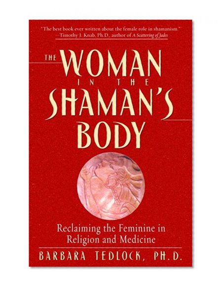 Book Cover The Woman in the Shaman's Body: Reclaiming the Feminine in Religion and Medicine