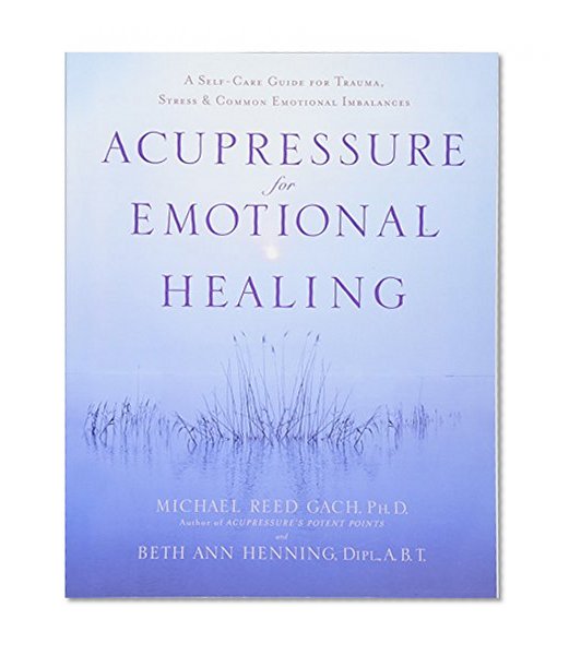 Book Cover Acupressure for Emotional Healing: A Self-Care Guide for Trauma, Stress, & Common Emotional Imbalances