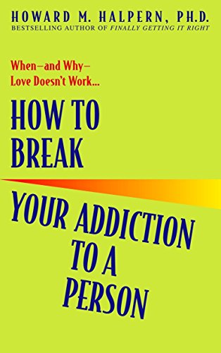 Book Cover How to Break Your Addiction to a Person: When--and Why--Love Doesn't Work
