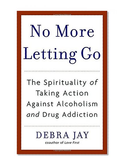 Book Cover No More Letting Go: The Spirituality of Taking Action Against Alcoholism and Drug Addiction