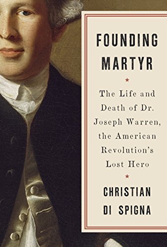 Book Cover Founding Martyr: The Life and Death of Dr. Joseph Warren, the American Revolution's Lost Hero