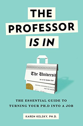 Book Cover The Professor Is In: The Essential Guide To Turning Your Ph.D. Into a Job