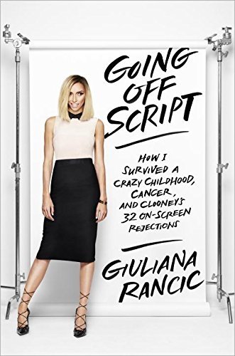 Book Cover Going Off Script: How I Survived a Crazy Childhood, Cancer, and Clooney's 32 On-Screen Rejections
